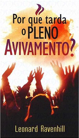 Por que Tarda o Pleno Avivamento? - Leonard Ravenhill