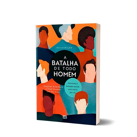 A Batalha de Todo Homem - Stephen Arterburn e Fred Stoeker