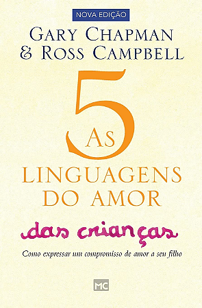 As Cinco Linguagens do Amor das Crianças - Gary Chapman e Ross Campbell