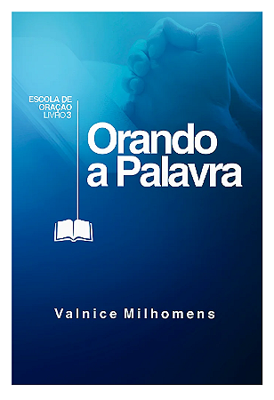 Orando a Palavra - Valnice Milhomens