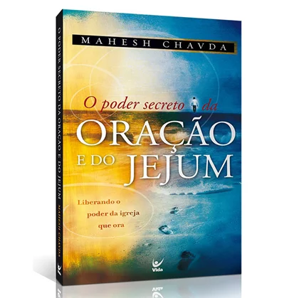 O Poder Secreto da Oração e do Jejum - Mahesh Chavda