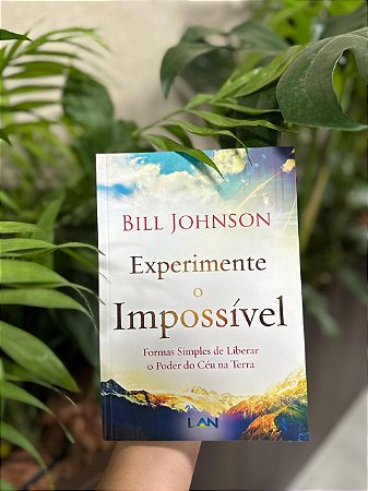 Experimente o Impossível - Bill Johnson