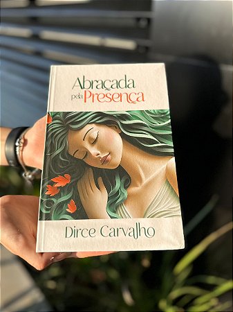 Abraçada pela presença - Dirce Carvalho