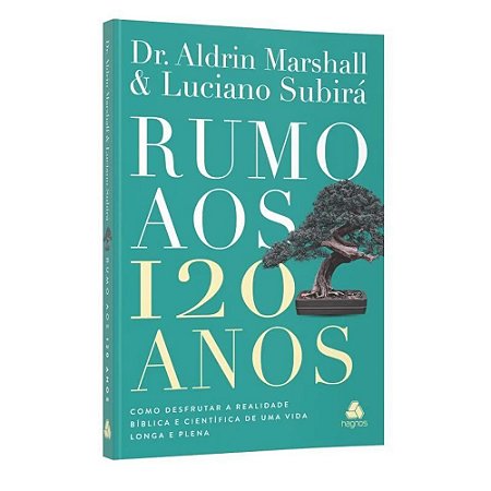Rumo aos 120 anos - Dr Aldrin Marshal e Luciano Subirá