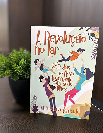 A Revolução no Lar - 260 dias no Novo Testamento com seus filhos