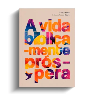 A vida biblicamente próspera - Carlito Paes