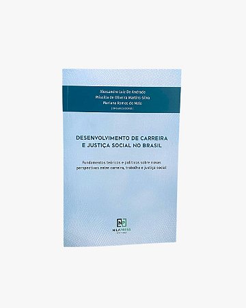 DESENVOLVIMENTO DE CARREIRA E JUSTIÇA SOCIAL NO BRASIL: Fundamentos teóricos e políticos sobre novas perspectivas entre carreira, trabalho e justiça social