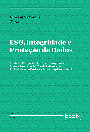 ESG, Integridade e Proteção de Dados: Anais do Congresso Integra - Compliance Across Americas 2023 e da I Mostra de Trabalhos Acadêmicos - ExpoCompliance 2023