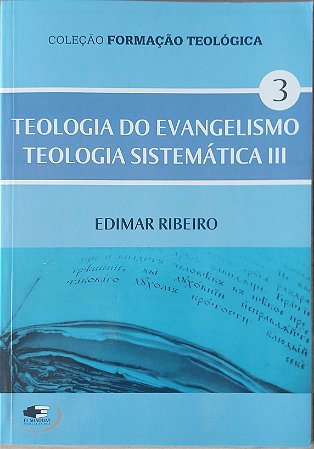 Teologia  do Evangelismo e Sistematica III - Edimar Ribeiro