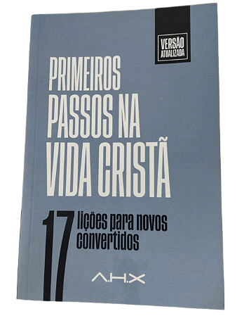 Primeiros Passos Na Vida Cristã - Arão Henrique Xavier