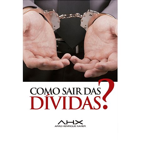 Como Sair das Dívidas? - Arão Henrique Xavier