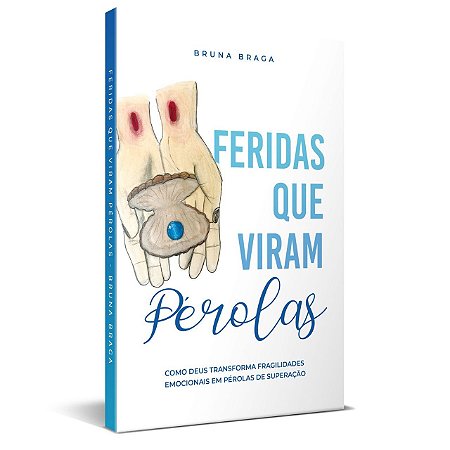 Feridas Que Viram Pérolas - Bruna Braga