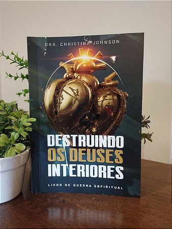 Destruindo os deuses Interiores - Christina Johnson