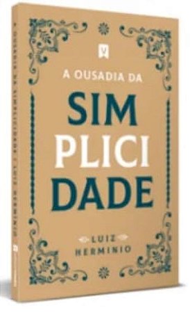 A Ousadia da Simplicidade - Luiz Herminio