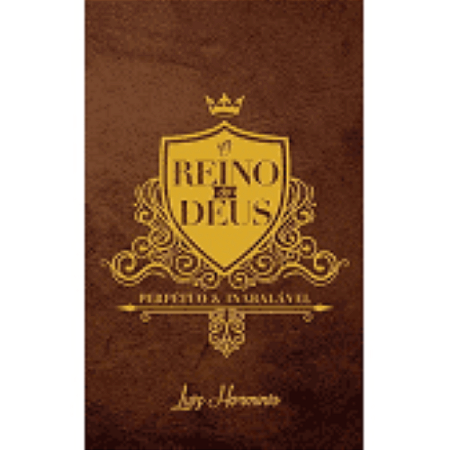 O REINO DE DEUS PERPÉTUO E INABALÁVEL - LUIZ HERMINIO