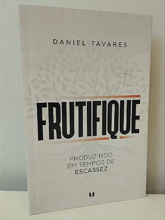 Frutifique Produzindo  em Tempos de Escassez - Daniel Tavares