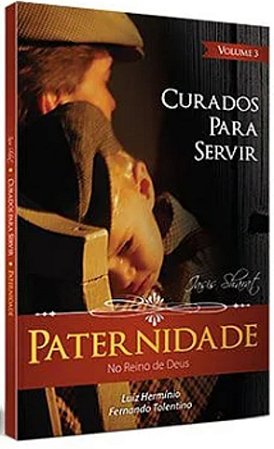 Curados Para Servir - Vol. 3 - Paternidade - Pr. Luiz Hermin