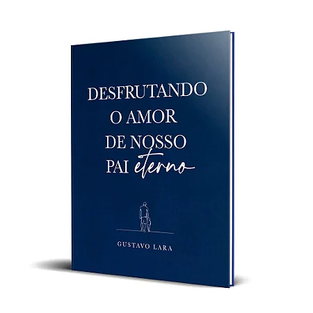 Desfrutando o Amor de Nosso Pai Eterno - Gustavo Lara