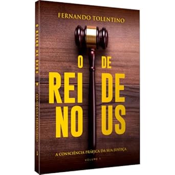 O Reino De Deus A Consciência Prática Da Sua Justiça - Fernando Tolentino