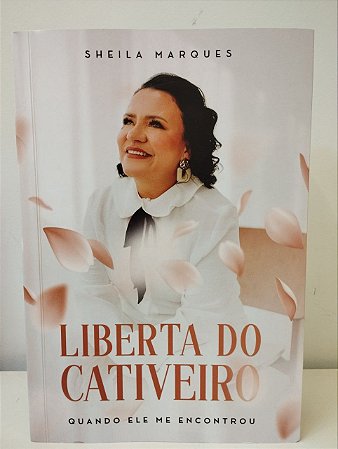 Liberta do Cativeiro - Sheila Marques
