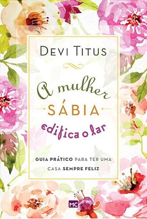 A Mulher Sábia Edifica O Lar - Devi Titus