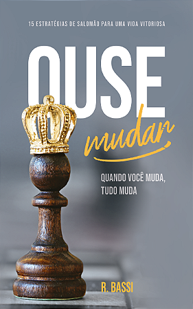 Ouse Mudar Quando Você Muda, Tudo Muda - R. Bassi