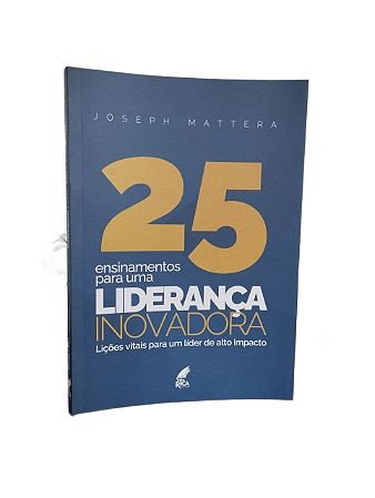 25 Ensinamentos para uma Liderança Inovadora Joseph Mattera