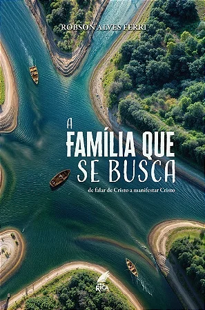 A Família que se Busca - Robson Alves Ferri