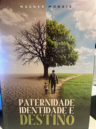 Paternidade, Identidade e Destino - Wagner Morais