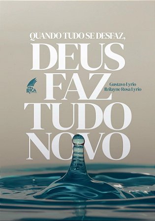 Quando tudo se desfaz, Deus faz tudo Novo - Gustavo Lyrio e Ilzilayne Rosa Lyrio