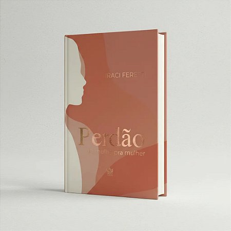 Perdão, de Mulher para Mulher - Iraci Feretti