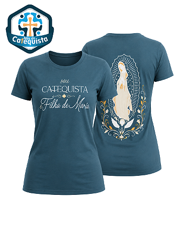 Camiseta Sou Catequista e Filha de Maria - Nossa Senhora de Guadalupe
