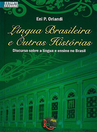 Língua Brasileira e Outras Histórias: Discurso sobre a língua e ensino no  Brasil