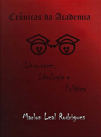 Crônicas da Academia - Linguagem, Ideologia e Política