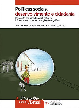 Políticas Sociais, desenvolvimento e cidadania - Educação, seguridade social, pobreza, infraestrutura urbana e transição demográfica / e Economia, distribuição da renda e mercado trabalho ( preço individual ) .