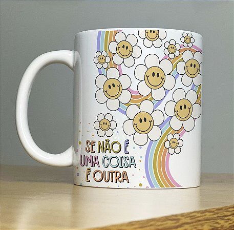 Caneca Se Não é Uma Coisa é Outra