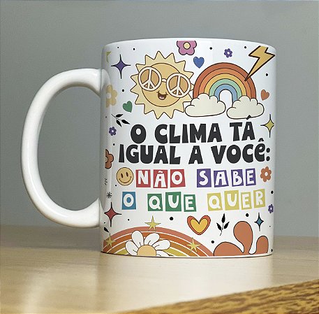 Caneca O Clima Esta Igual a Você