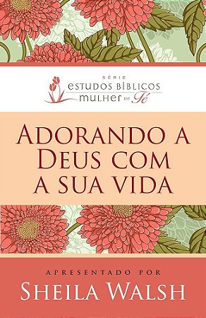 Livro - Adorando a Deus com sua vida - Sheila Walsh