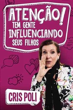 Livro - Atenção! Tem Gente Influenciando Seus Filhos  - Cris Poli