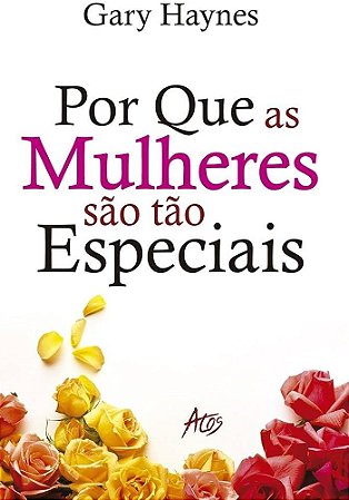 Livro - Por que as Mulheres São tão Especiais - Gary Haynes