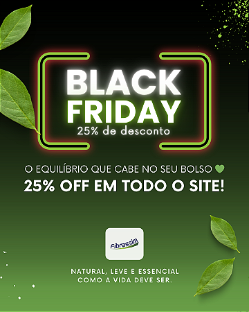 100% FIBRA NATURAL - PROMOÇÃO BLACK FRIDAY