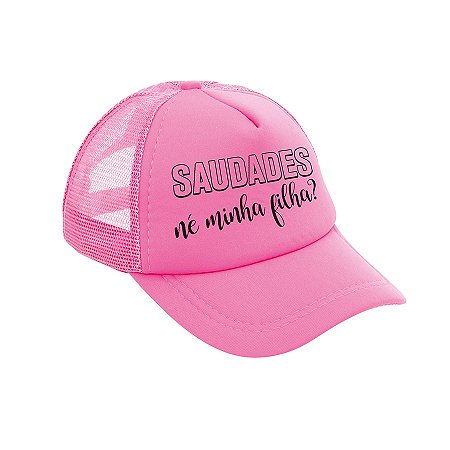 Boné Neon - Carnaval - Saudades Né Minha Filha? - Rosa - 01 UN - Cromus -