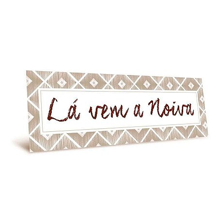 Placa Lá Vem A Noiva - Cinza - 44x12,5cm - 1 unidade - Cromus - Rizzo