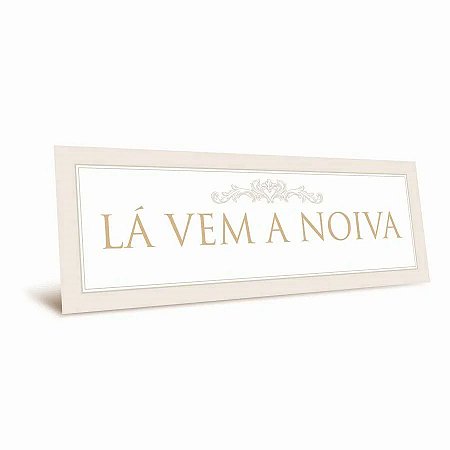 Placa Lá Vem A Noiva - Dourada - 44x12,5cm - 1 unidade - Cromus - Rizzo