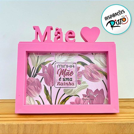 Porta Retrato Rosa Retângular Com Moldura - Minha Mãe é uma Rainha - 15x17cm - 1 unidade - Rizzo