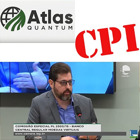 Atlas Quantum CPI Criptomoeda Deputado Brasília
