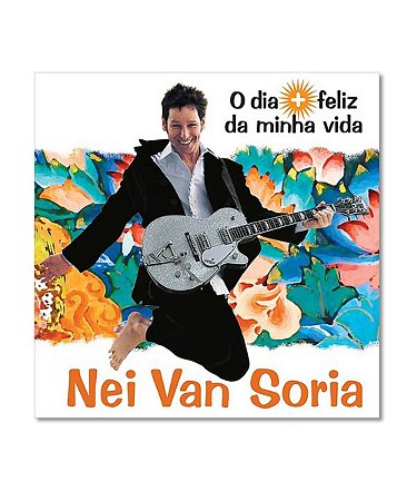 CD Nei Van Soria - O Dia + Feliz Da Minha Vida