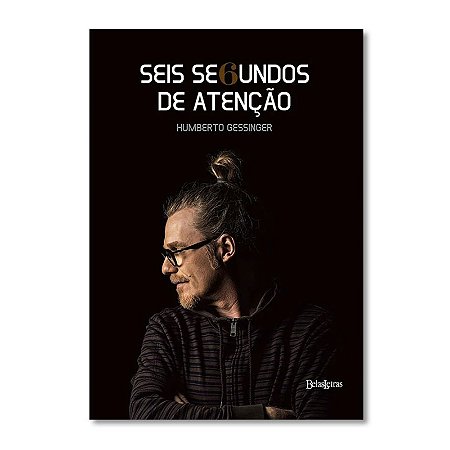Livro Humberto Gessinger - Seis Segundos de Atenção