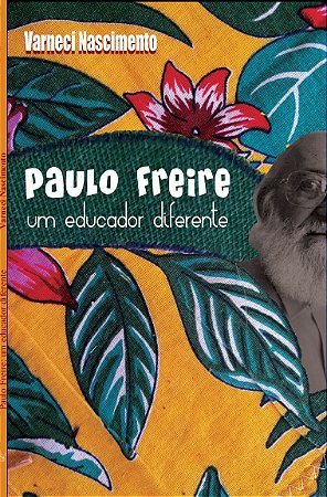 Paulo Freire: um educador diferente