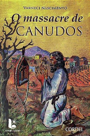 O massacre de Canudos - Varneci Nascimento